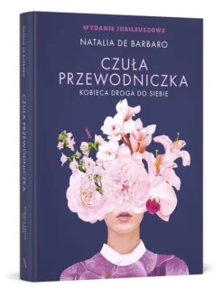 Czuła przewodniczka. Kobieca droga do siebie WYDANIE JUBILEUSZOWE