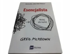 Esencjalista. Mniej, ale lepiej. Greg McKeown