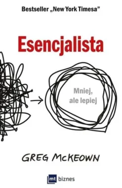 Esencjalista. Mniej, ale lepiej. Greg McKeown