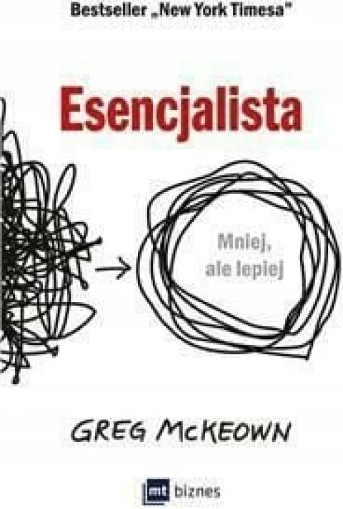 Esencjalista. Mniej, ale lepiej. Greg McKeown
