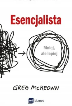 Esencjalista. Mniej, ale lepiej. Greg McKeown