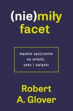 (Nie)miły facet. Męskie spojrzenie na miłość