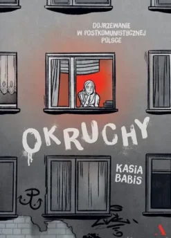 Okruchy. Dojrzewanie w postkomunistycznej Polsce