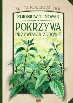 Pokrzywa przywraca zdrowie - Zbigniew T. Nowak