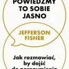 Powiedzmy to sobie jasno. Jak rozmawiać, by dojść do porozumienia