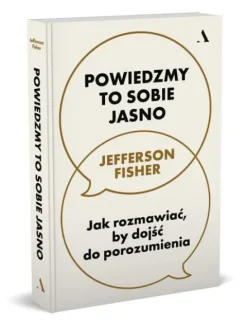 Powiedzmy to sobie jasno. Jak rozmawiać, by dojść do porozumienia
