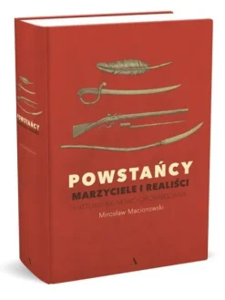 Powstańcy. Marzyciele i realiści. Historia na nowo opowiedziana