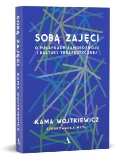 Sobą zajęci. O pułapkach samorozwoju i kultury terapeutycznej