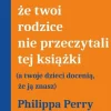 Szkoda, że twoi rodzice nie przeczytali tej książki (a twoje dzieci docenią, że ją znasz)