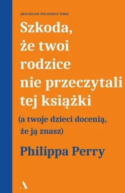 Szkoda, że twoi rodzice nie przeczytali tej książki (a twoje dzieci docenią, że ją znasz)