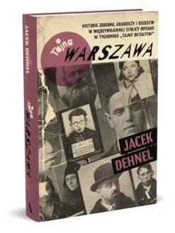 Tajna Warszawa. Czyli historie zbrodni, kradzieży i oszustw w międzywojennej stolicy opisane w tygodniku „Tajny Detektyw”