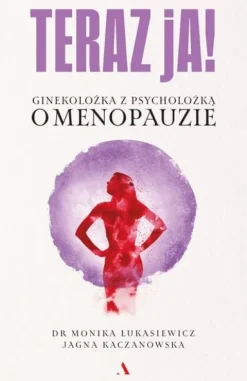 Teraz ja! Ginekolożka z psycholożką o menopauzie