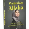 Wybrałam Allaha. Polki, które przeszły na Islam
