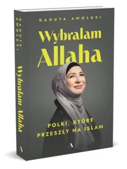 Wybrałam Allaha. Polki, które przeszły na Islam